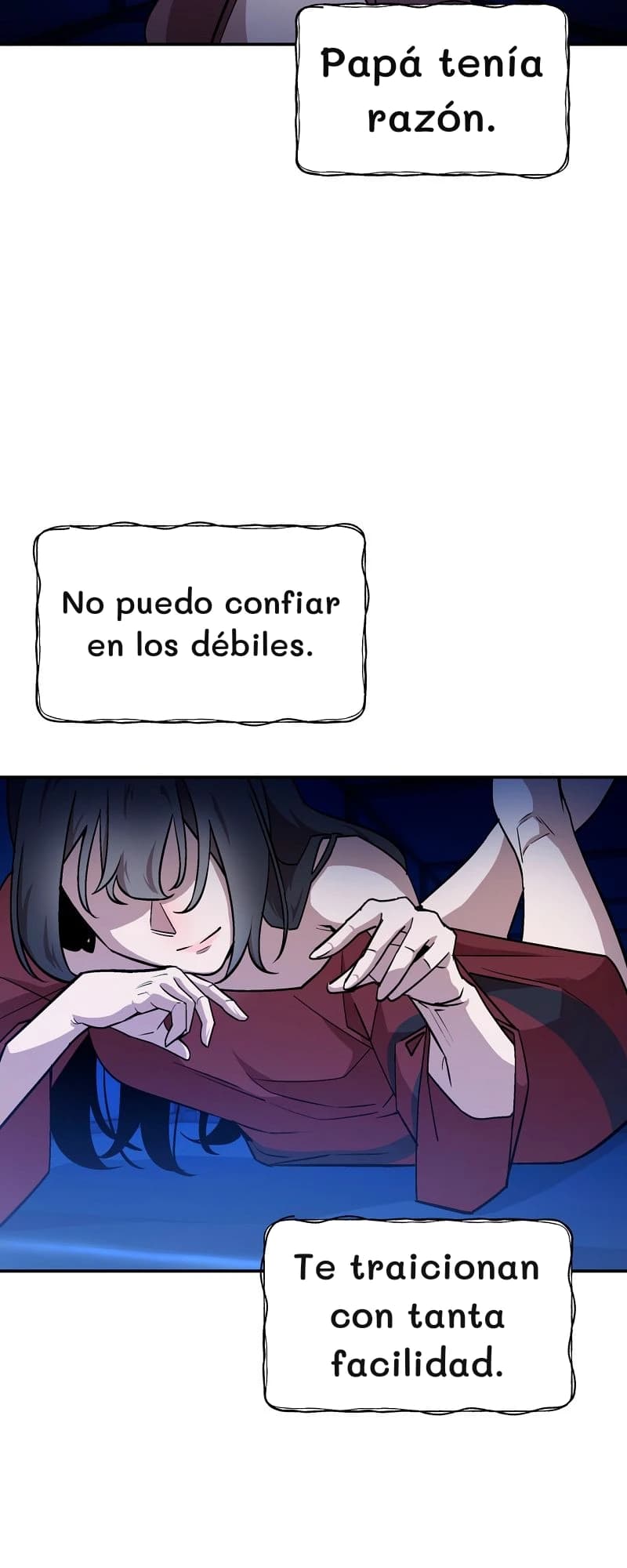 Papá tenía razón.
No puedo confiar en los débiles.
Te traicionan con tanta facilidad.
