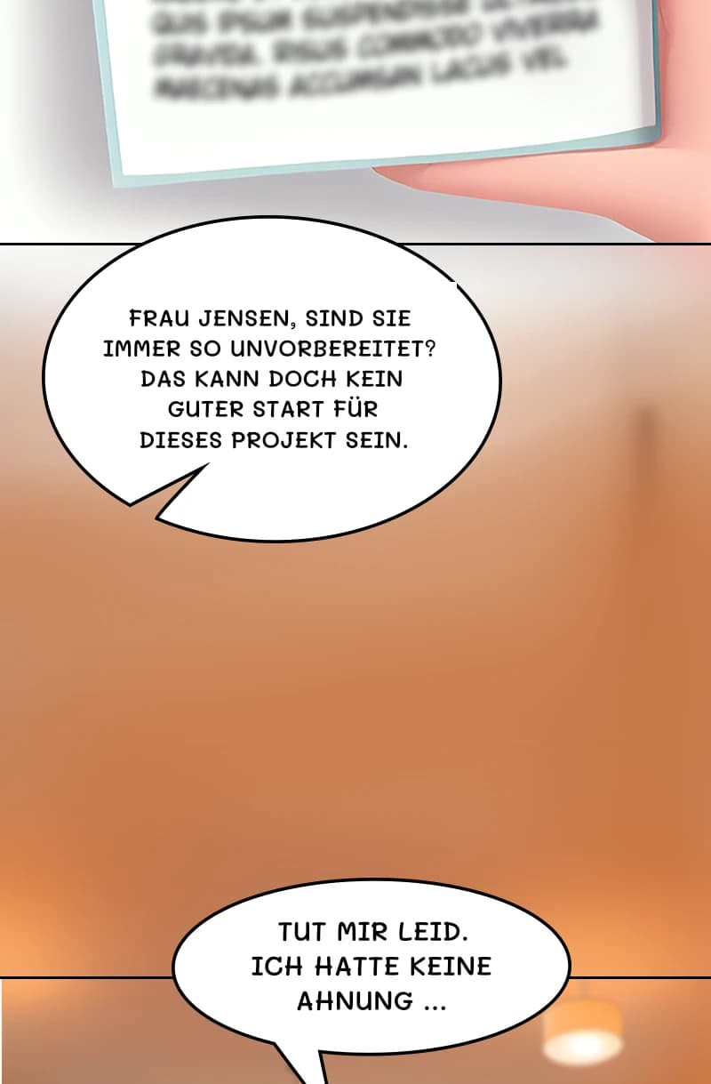 Frau Jensen, sind Sie immer so unvorbereitet? Das kann doch kein guter Start für dieses Projekt sein.
Tut mir leid. Ich hatte keine Ahnung …