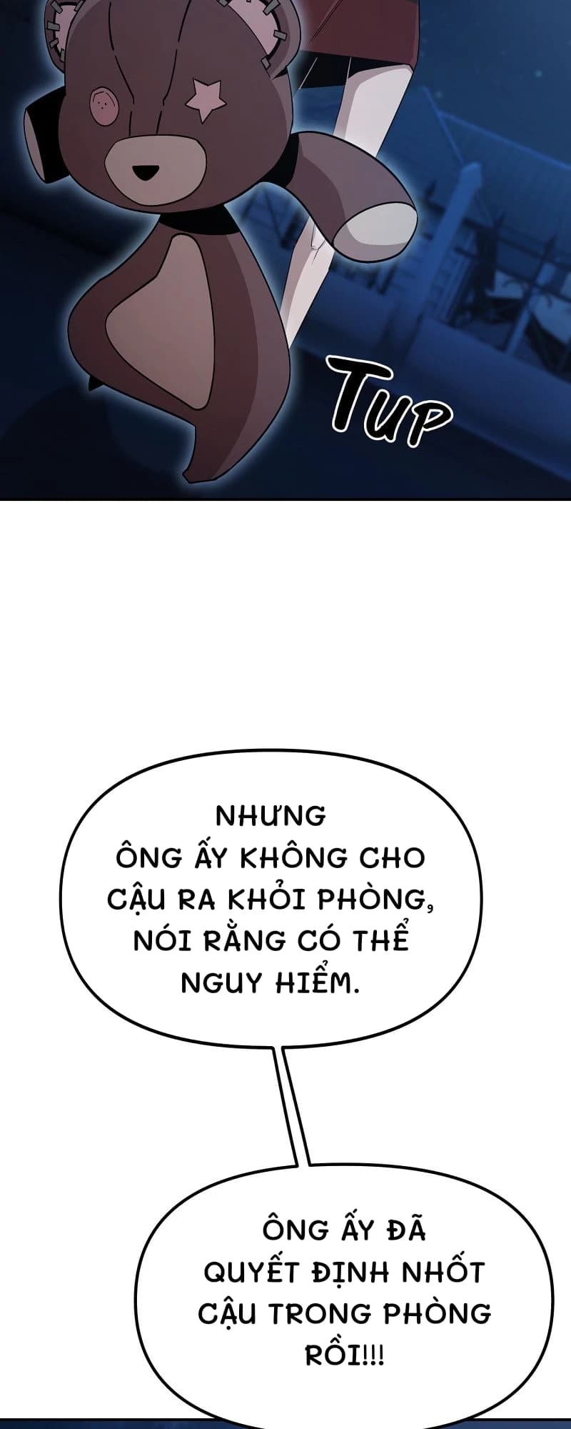 Nhưng ông ấy không cho cậu ra khỏi phòng, nói rằng có thể nguy hiểm.
Ông ấy đã quyết định nhốt cậu trong phòng rồi!!!