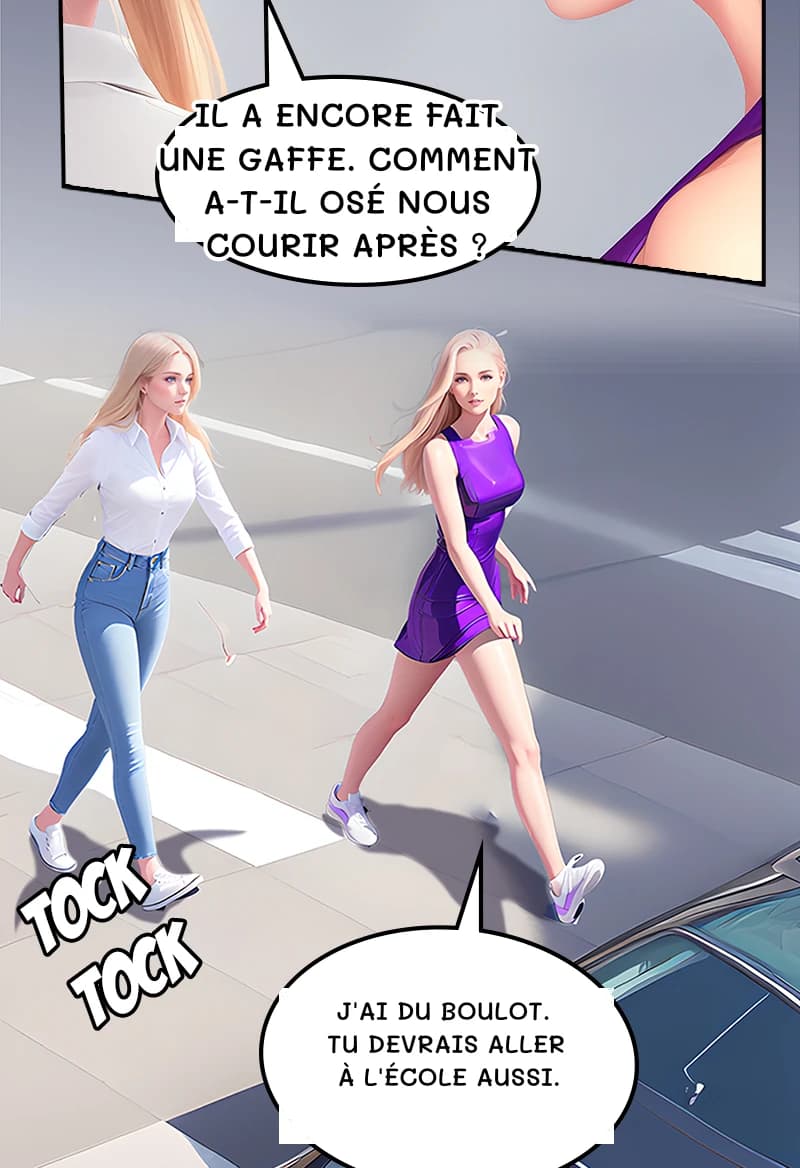 Il a encore fait une gaffe. Comment a-t-il osé nous courir après ?
J'ai du boulot. Tu devrais aller à l'école aussi.