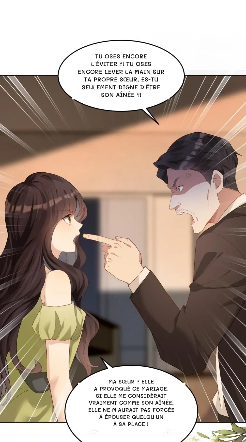 Tu oses encore l'éviter ?! Tu oses encore lever la main sur ta propre sœur, es-tu seulement digne d'être son aînée ?!
Ma sœur ? Elle a provoqué ce mariage. Si elle me considérait vraiment comme son aînée, elle ne m'aurait pas forcée à épouser quelqu'un à sa place !
