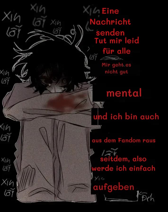 Eine Nachricht senden
Tut mir leid für alle
Mir geht es nicht gut
mental
und ich bin auch
aus dem Fandom raus
seitdem, also werde ich einfach
aufgeben