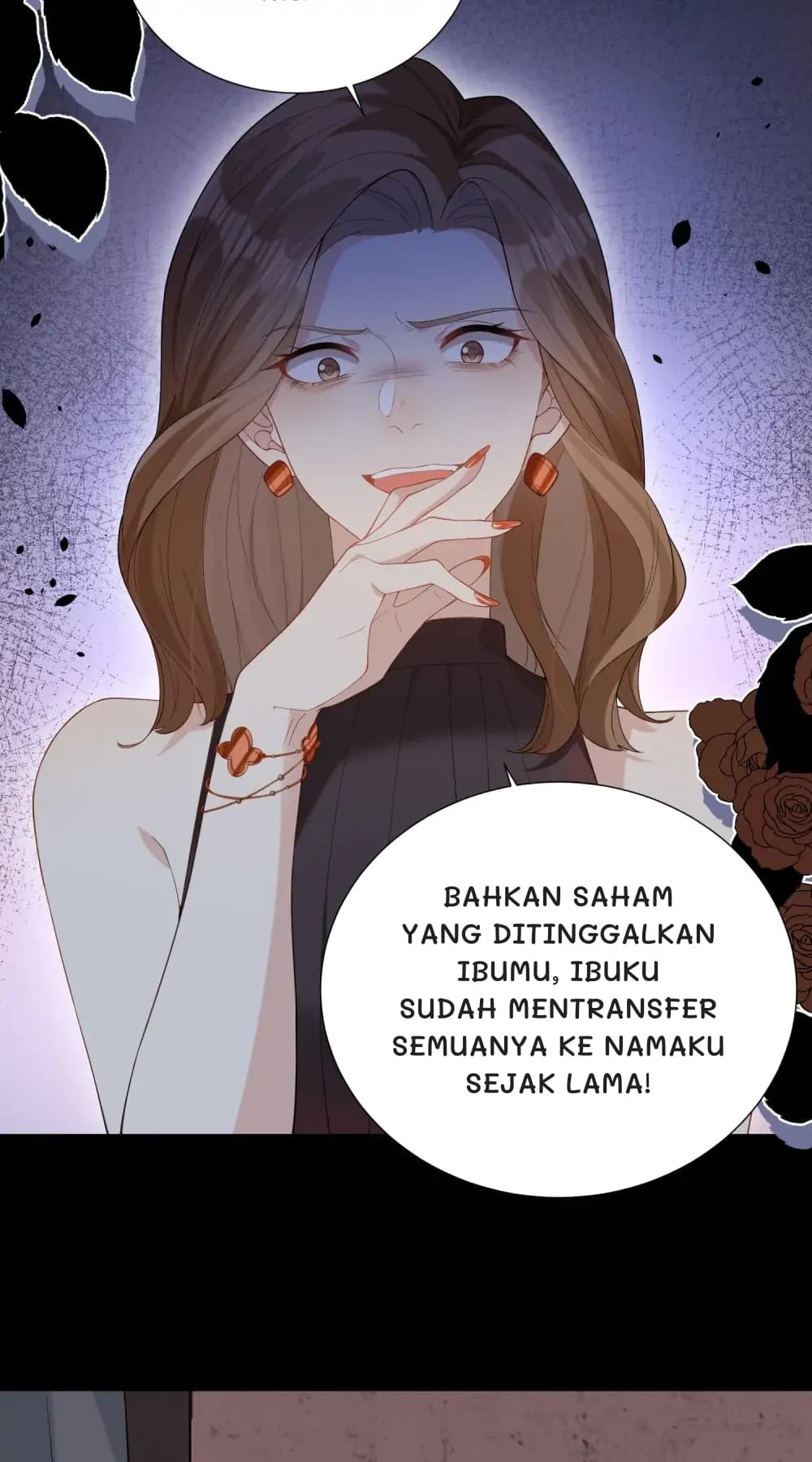 Bahkan saham yang ditinggalkan ibumu, ibuku sudah mentransfer semuanya ke namaku sejak lama!