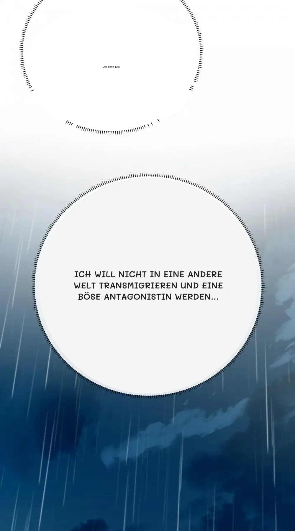 Wo bist du?
Ich will nicht in eine andere Welt transmigrieren und eine böse Antagonistin werden...