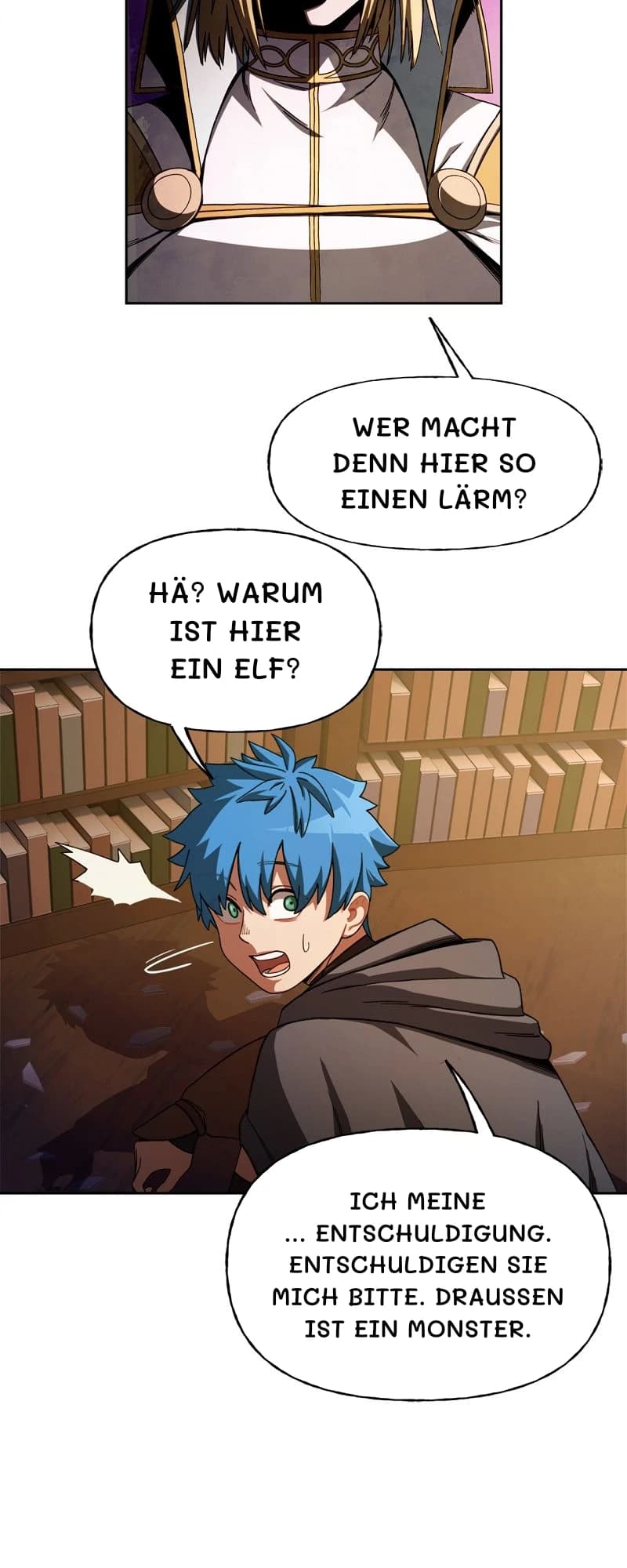 Wer macht denn hier so einen Lärm?
Hä? Warum ist hier ein Elf?
Ich meine … Entschuldigung. Entschuldigen Sie mich bitte. Draußen ist ein Monster.