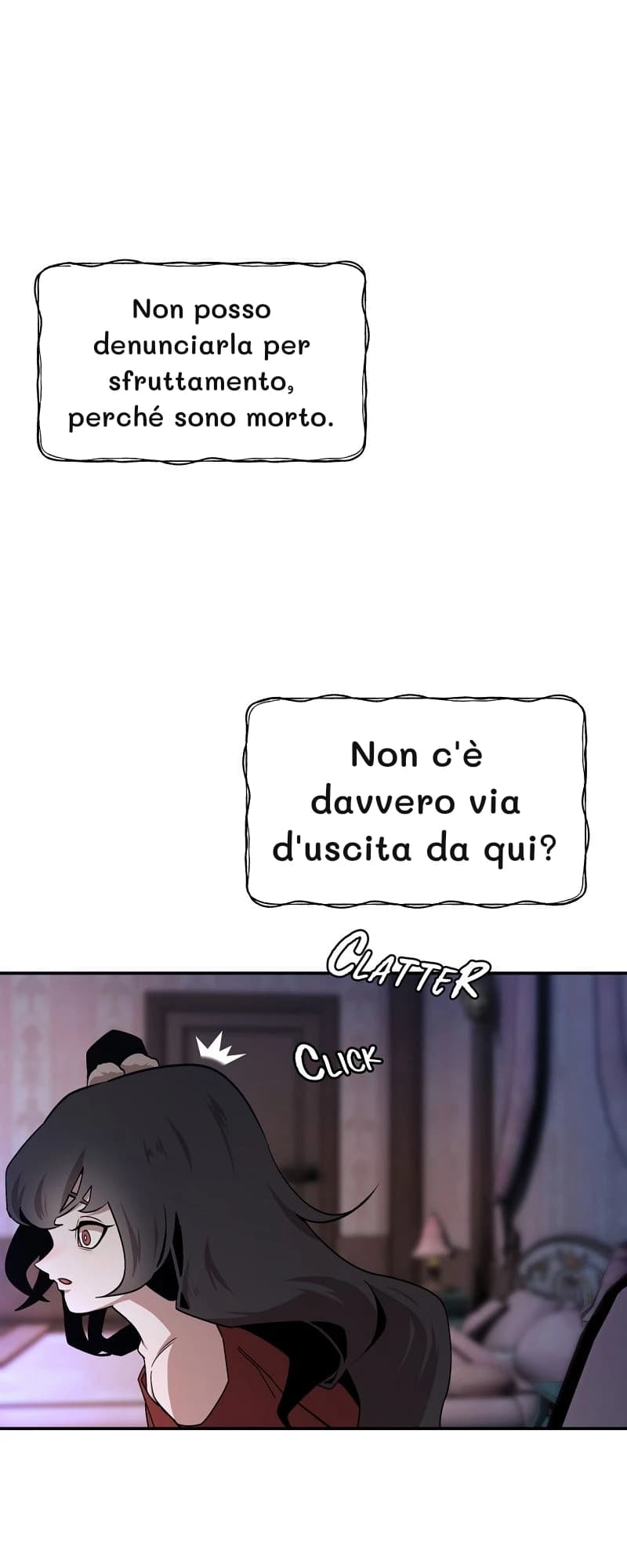 Non posso denunciarla per sfruttamento, perché sono morto.
Non c'è davvero via d'uscita da qui?