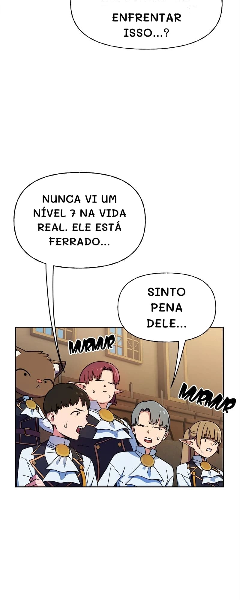 Enfrentar isso...?
Nunca vi um nível 7 na vida real. Ele está ferrado...
Sinto pena dele...