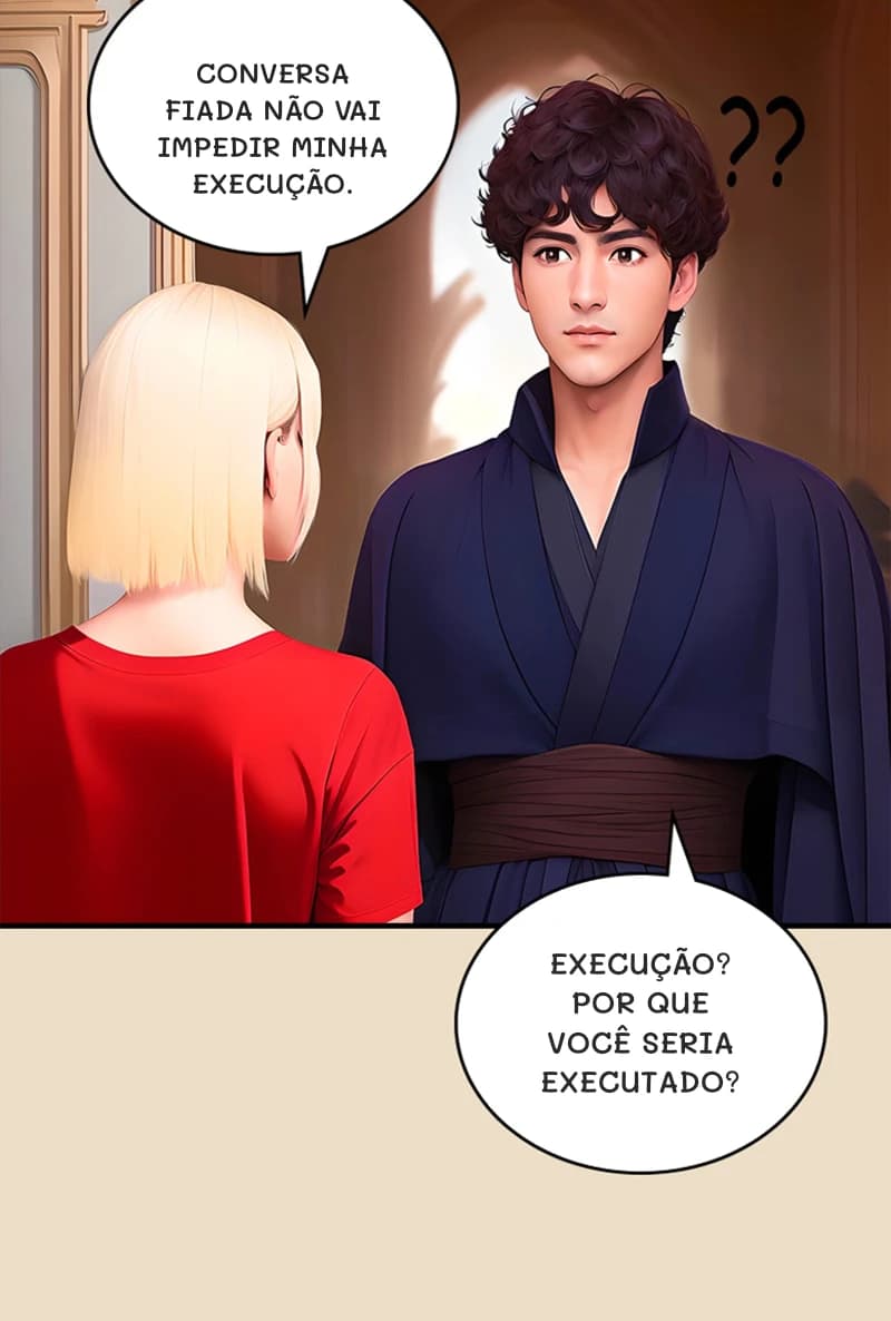 Conversa fiada não vai impedir minha execução.
Execução? Por que você seria executado?
