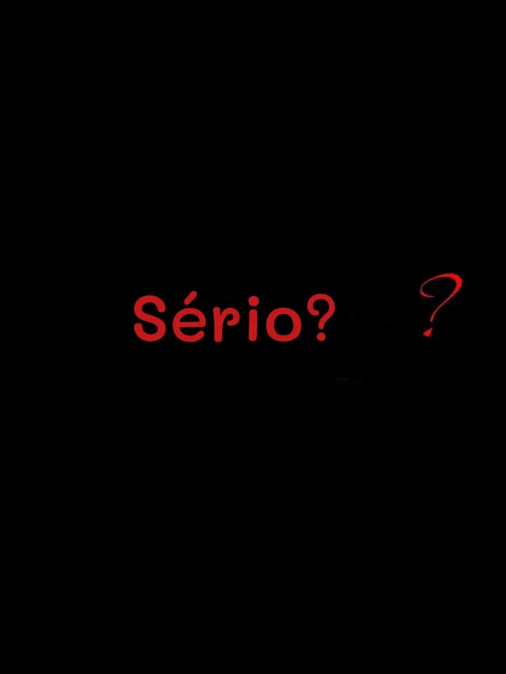 Sério?