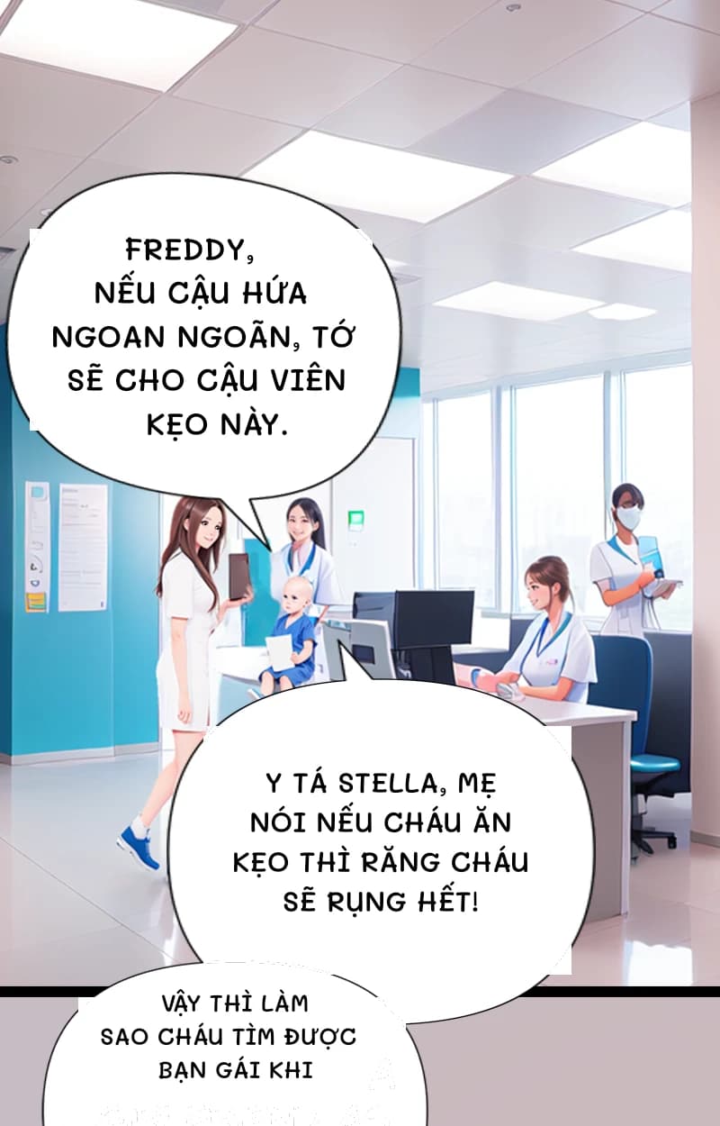Freddy, nếu cậu hứa ngoan ngoãn, tớ sẽ cho cậu viên kẹo này.
Y tá Stella, mẹ nói nếu cháu ăn kẹo thì răng cháu sẽ rụng hết!
Vậy thì làm sao cháu tìm được bạn gái khi
