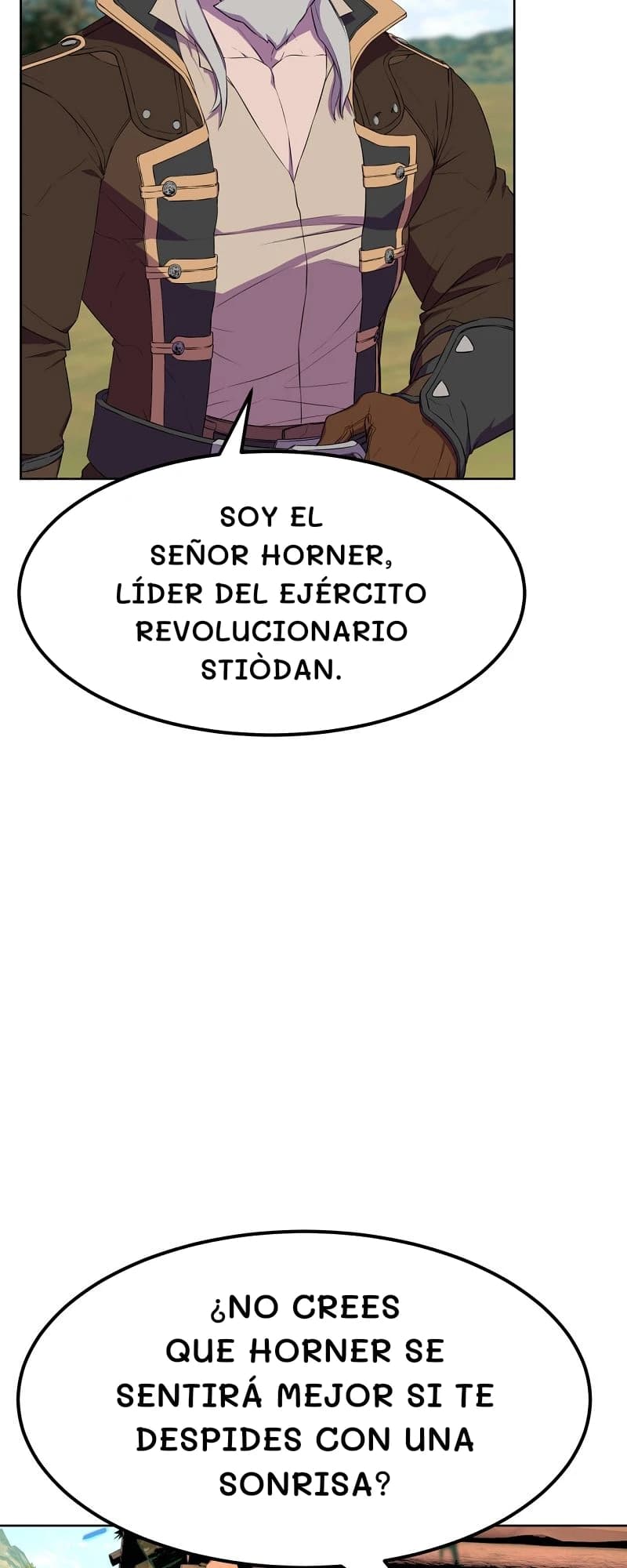 Soy el señor Horner, líder del ejército revolucionario stiòdan.
¿No crees que Horner se sentirá mejor si te despides con una sonrisa?