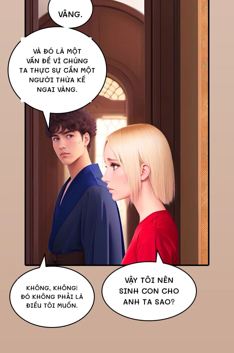 Vâng.
Và đó là một vấn đề vì chúng ta thực sự cần một người thừa kế ngai vàng.
Vậy tôi nên sinh con cho anh ta sao?
Không, không! Đó không phải là điều tôi muốn.