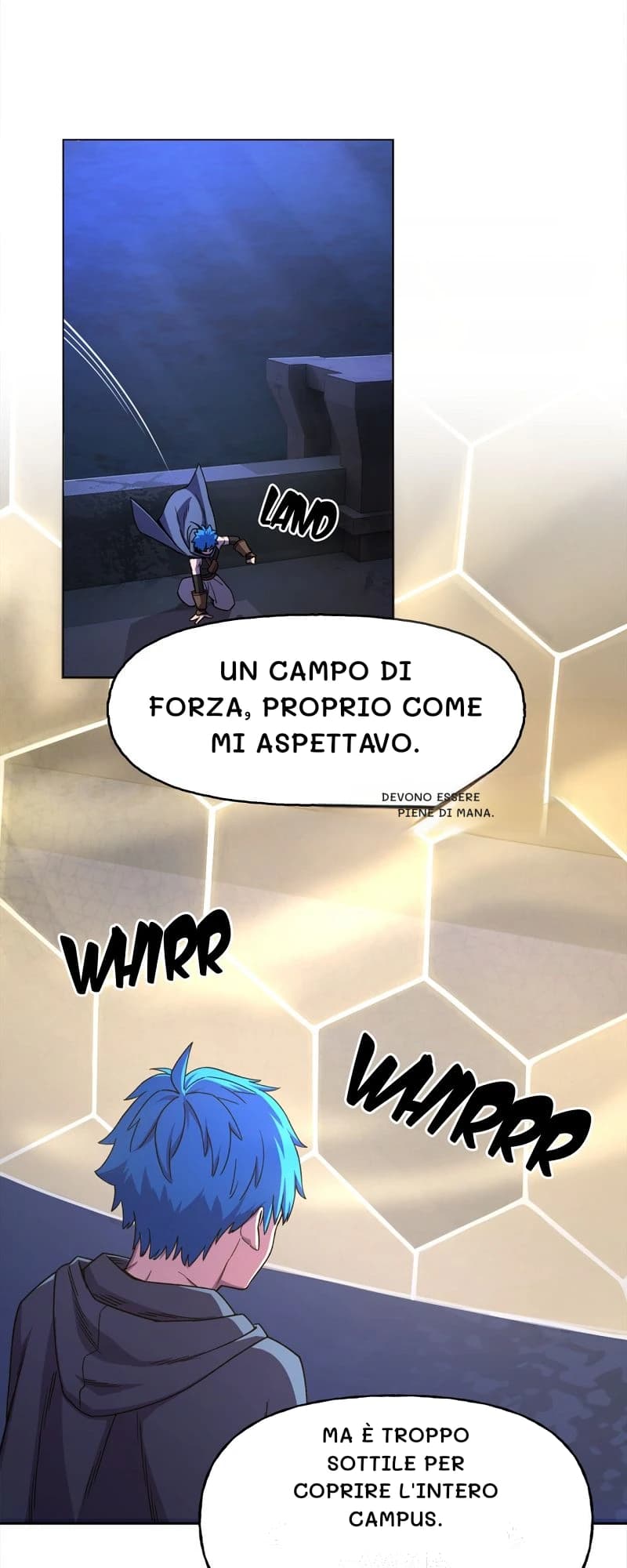 Un campo di forza, proprio come mi aspettavo.
Devono essere piene di mana.
Ma è troppo sottile per coprire l'intero campus.