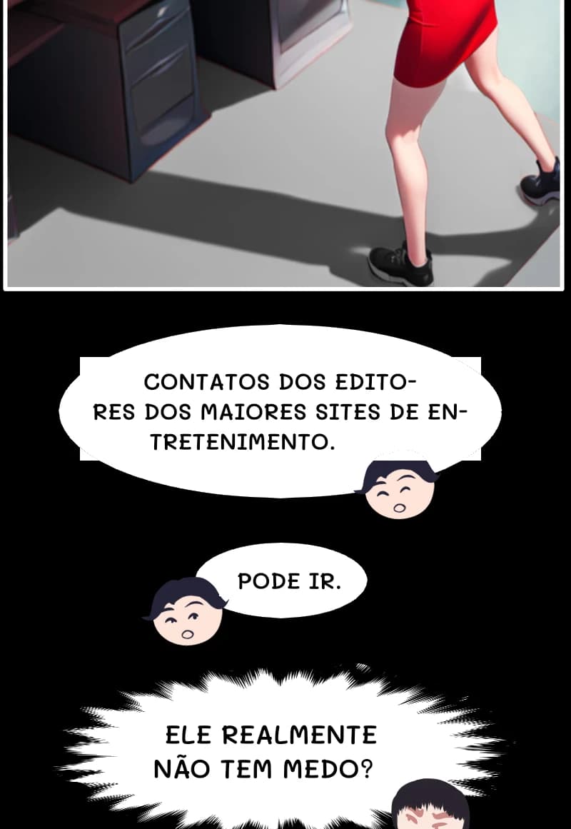 CONTATOS DOS EDITORES DOS MAIORES SITES DE ENTRETENIMENTO.
PODE IR.
ELE REALMENTE NÃO TEM MEDO?