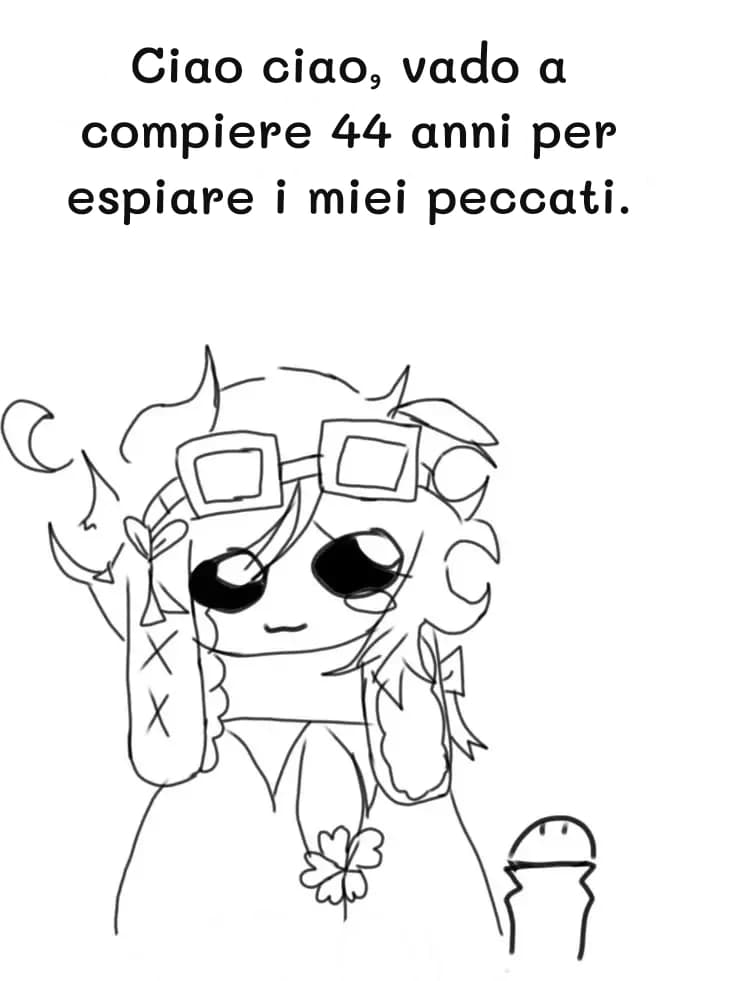 Ciao ciao, vado a compiere 44 anni per espiare i miei peccati.