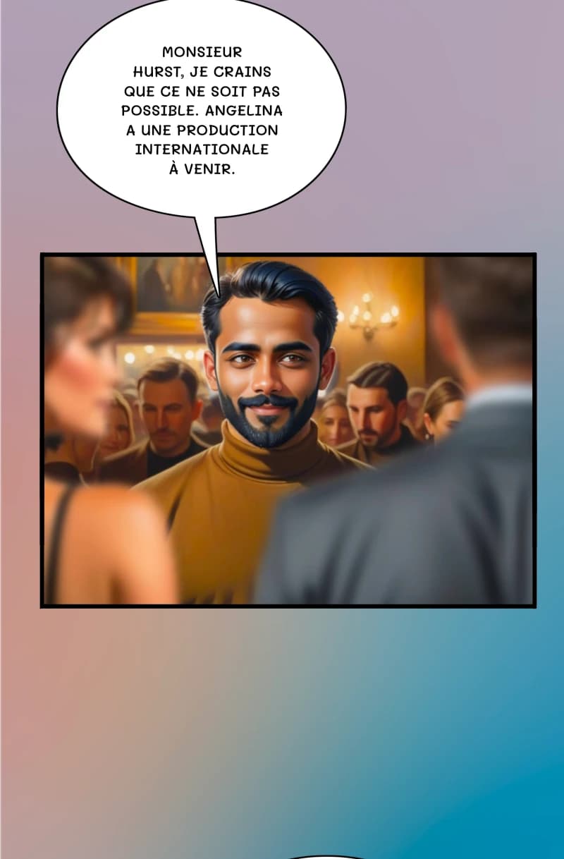 Monsieur Hurst, je crains que ce ne soit pas possible. Angelina a une production internationale à venir.