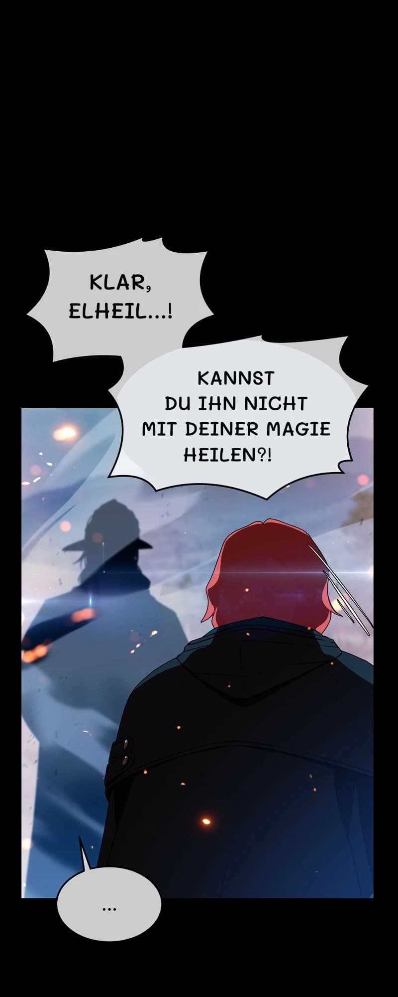 Klar, Elheil...!
Kannst du ihn nicht mit deiner Magie heilen?!
...