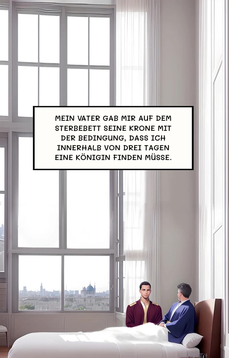 Mein Vater gab mir auf dem Sterbebett seine Krone mit der Bedingung, dass ich innerhalb von drei Tagen eine Königin finden müsse.