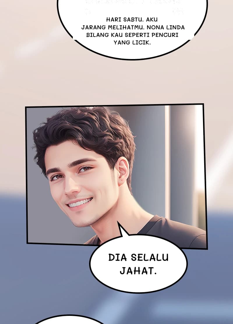 Hari Sabtu. Aku jarang melihatmu. Nona Linda bilang kau seperti pencuri yang licik.
Dia selalu jahat.