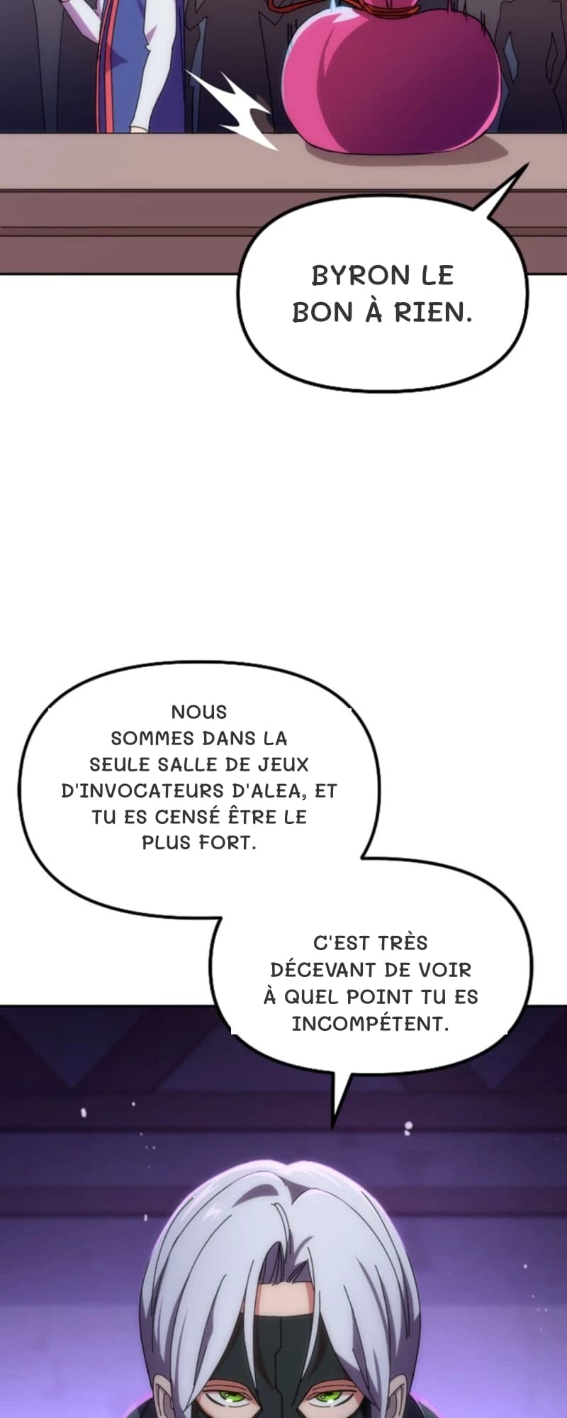Byron le bon à rien.
Nous sommes dans la seule salle de jeux d'invocateurs d'Alea, et tu es censé être le plus fort.
C'est très décevant de voir à quel point tu es incompétent.