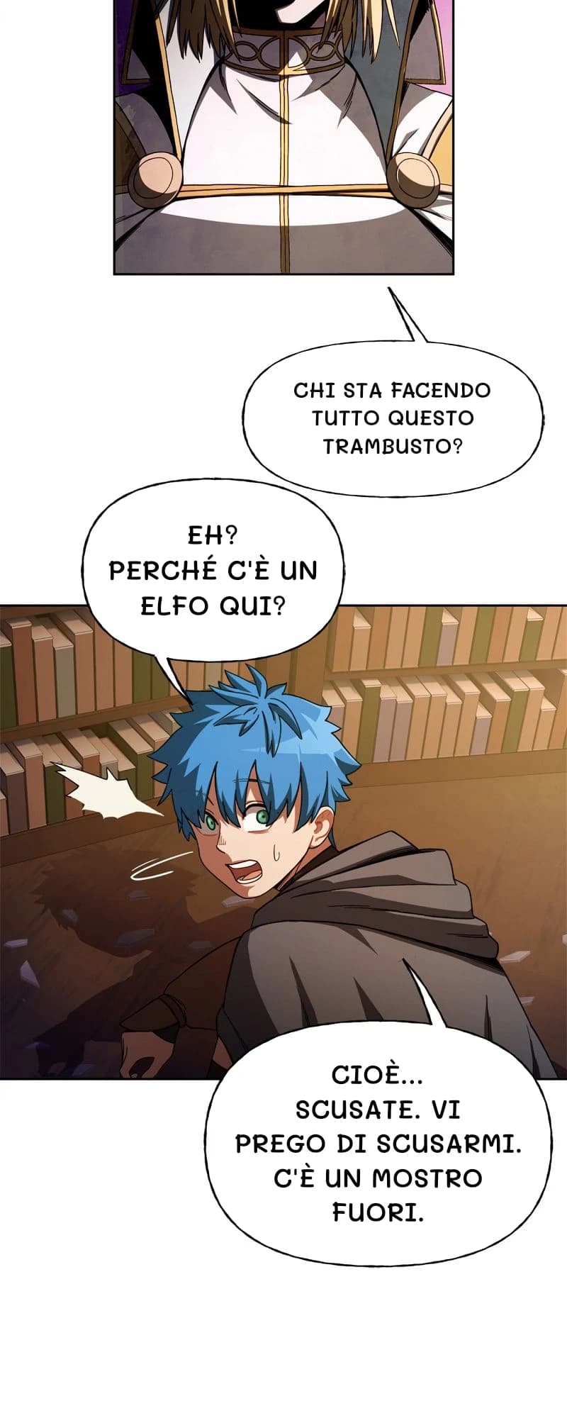 Chi sta facendo tutto questo trambusto?
Eh? Perché c'è un elfo qui?
Cioè... Scusate. Vi prego di scusarmi. C'è un mostro fuori.
