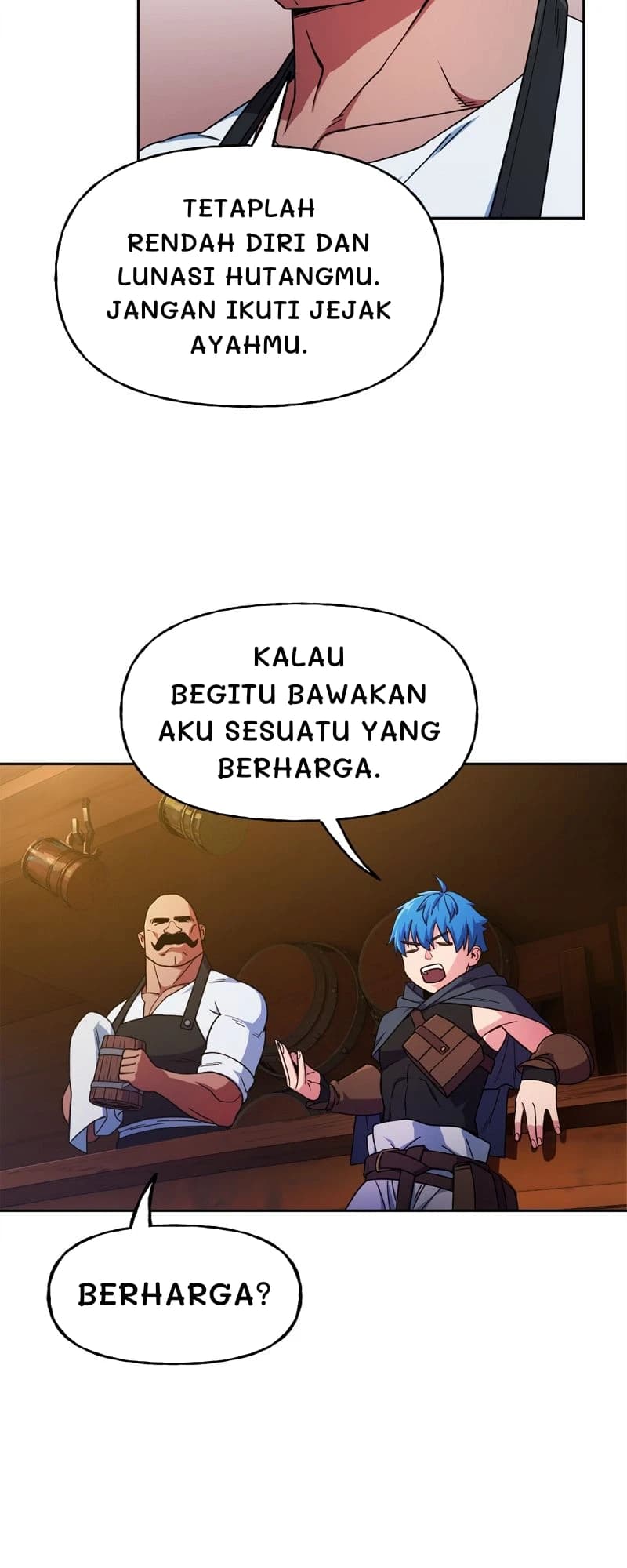 Tetaplah rendah diri dan lunasi hutangmu. Jangan ikuti jejak ayahmu.
Kalau begitu bawakan aku sesuatu yang berharga.
Berharga?