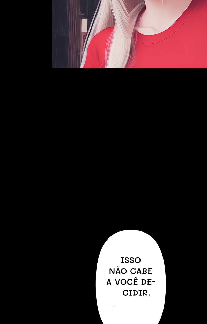 Isso não cabe a você decidir.