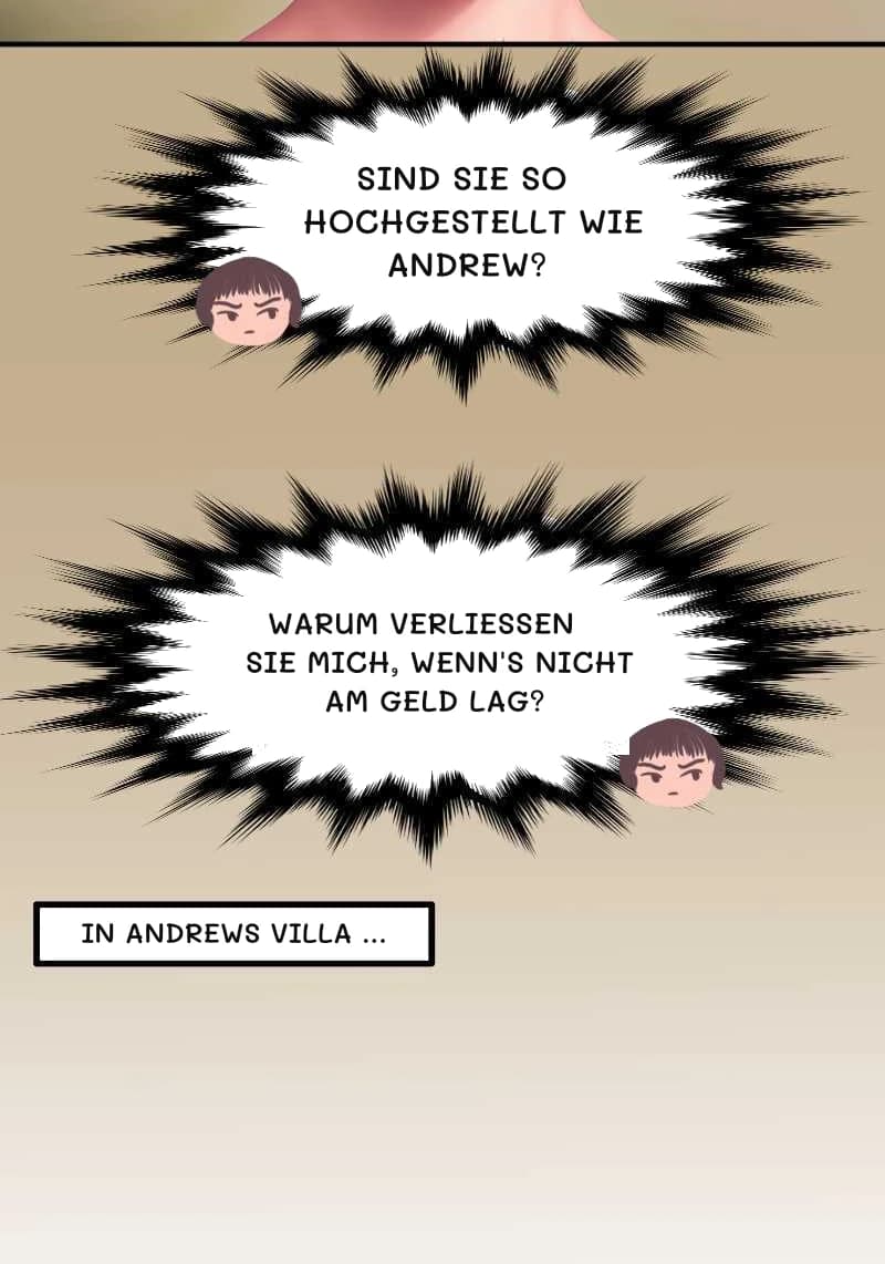 SIND SIE SO HOCHGESTELLT WIE ANDREW?
WARUM VERLIESSEN SIE MICH, WENN'S NICHT AM GELD LAG?
IN ANDREWS VILLA ...