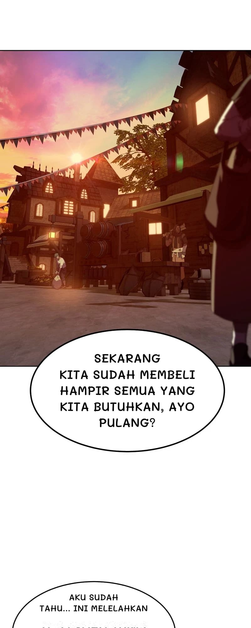 Sekarang kita sudah membeli hampir semua yang kita butuhkan, ayo pulang?
Aku sudah tahu... Ini melelahkan