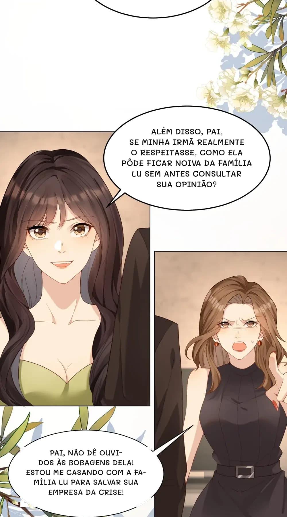 Além disso, pai, se minha irmã realmente o respeitasse, como ela pôde ficar noiva da família Lu sem antes consultar sua opinião?
Pai, não dê ouvidos às bobagens dela! Estou me casando com a família Lu para salvar sua empresa da crise!