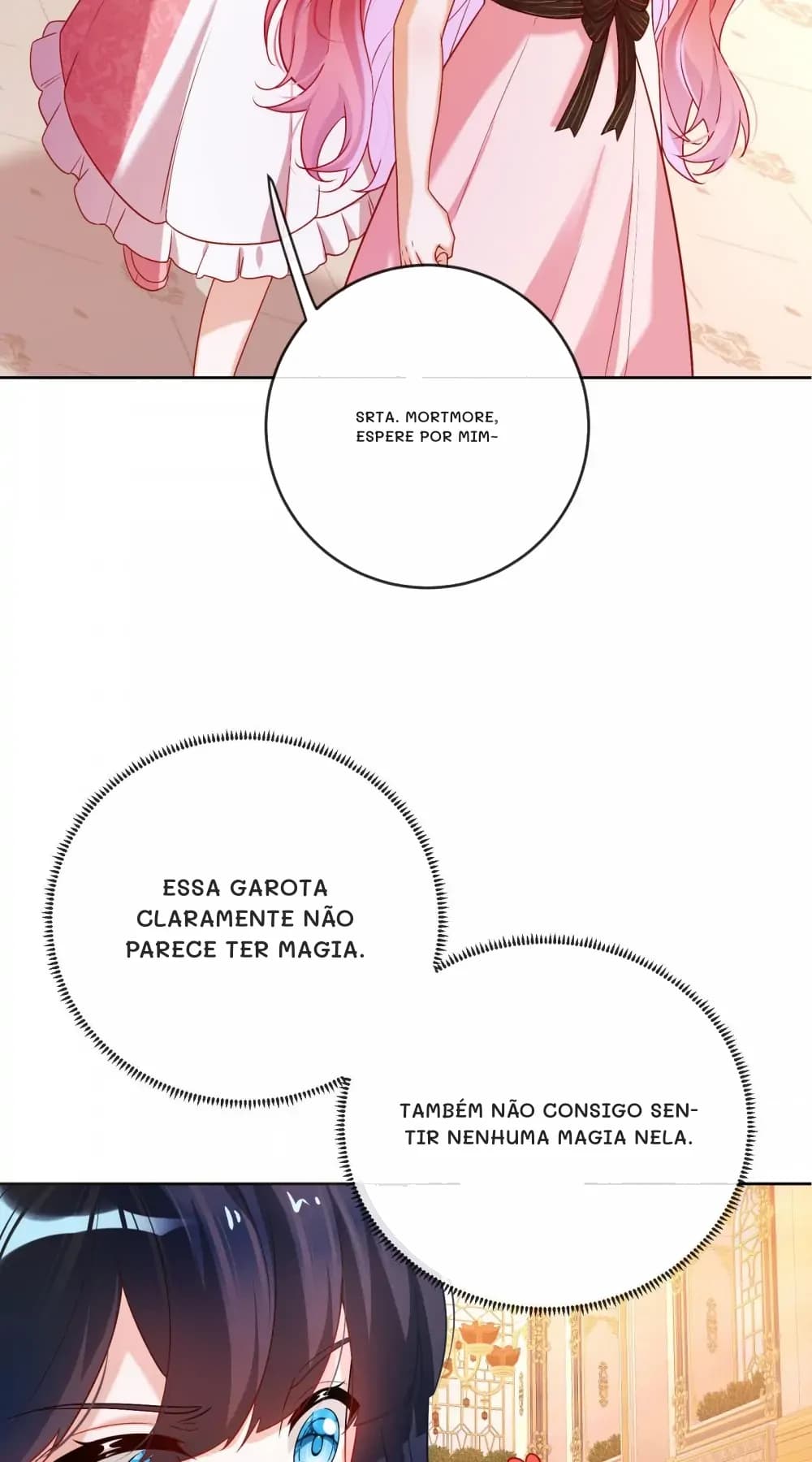 Srta. Mortmore, espere por mim~
Essa garota claramente não parece ter magia.
Também não consigo sentir nenhuma magia nela.
